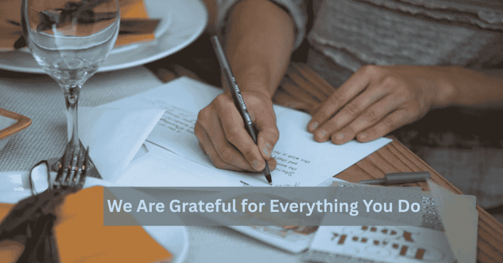 We Are Grateful for Everything You Do